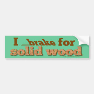 I Brake for Solid Wood Bumper Sticker (green)