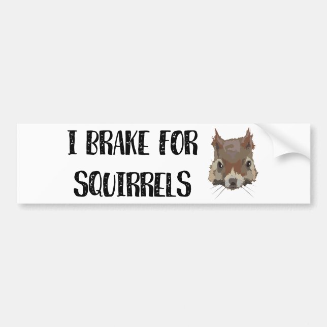 I Brake For Squirrels Bumper Sticker (Front)