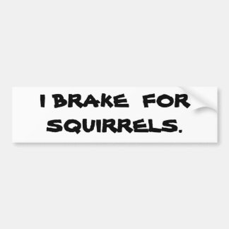 I BRAKE  FOR  SQUIRRELS. BUMPER STICKER