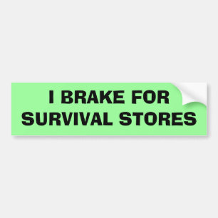 I Brake For Survival Stores Bumper Sticker