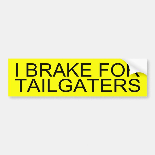 I Brake for Tailgaters Bumper Sticker (Front)