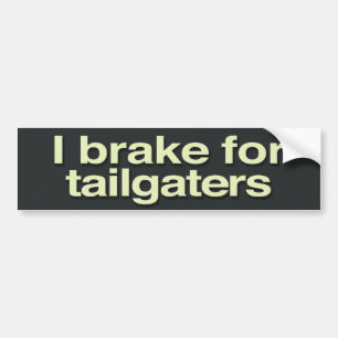 I brake for tailgaters bumper sticker