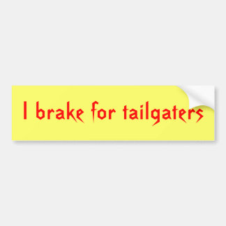 I brake for tailgaters bumper sticker
