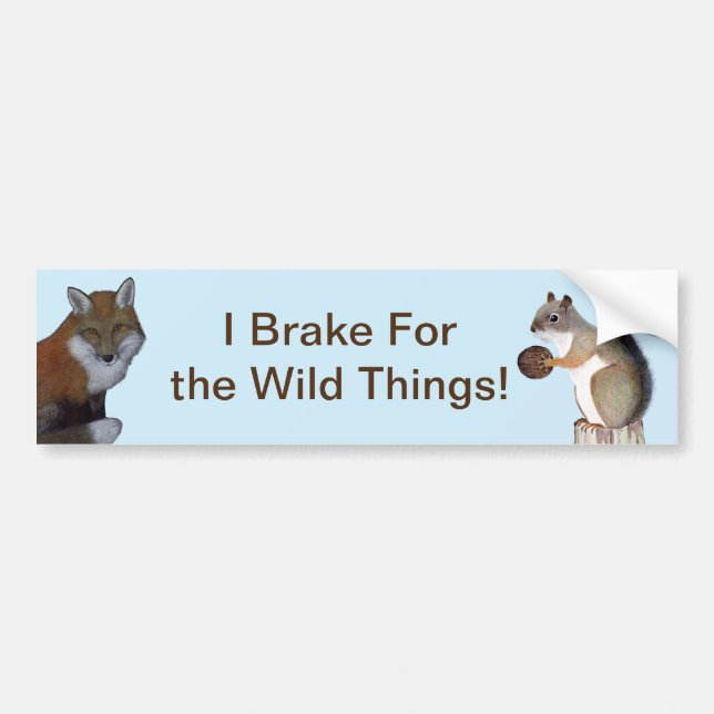 I Brake For The Wild Things! Bumper Sticker (Front)