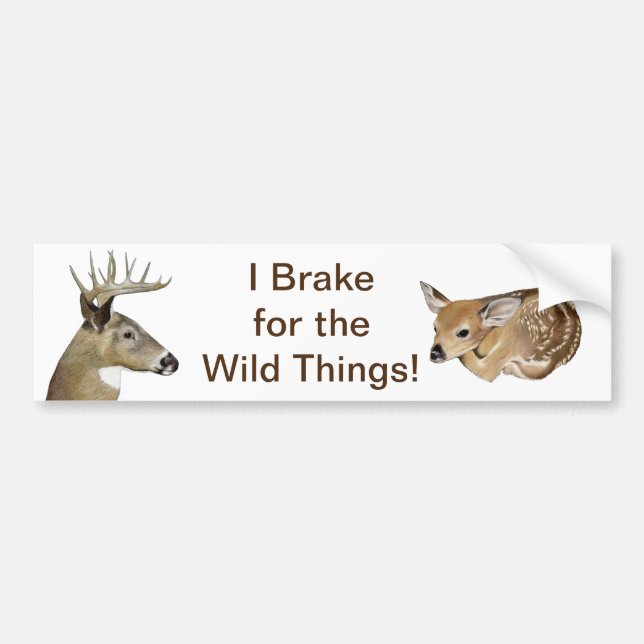 I Brake For the Wild Things! Deer Bumper Sticker (Front)