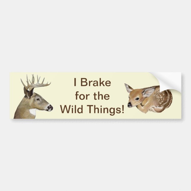 I Brake For the Wild Things! Deer Bumper Sticker (Front)