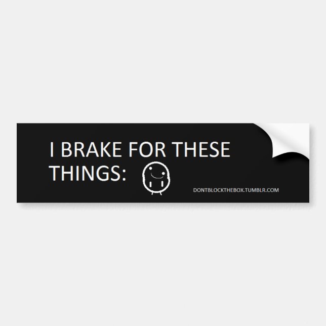 "I Brake For These Things:" Bumper Sticker (Front)