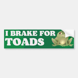 I brake for toads bumper sticker