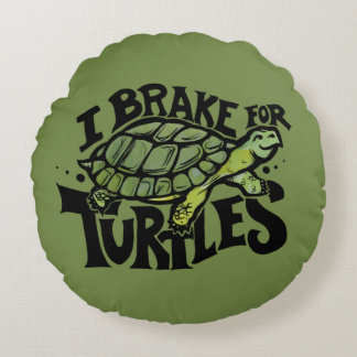 I Brake for Turtles Round Cushion