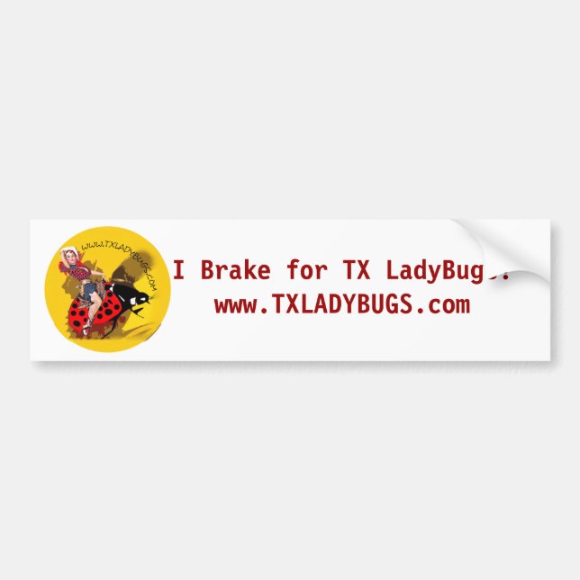 "I brake for TXLladyBugs" bumper sticker (Front)