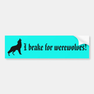 I brake for werewolves! Bumper Sticker
