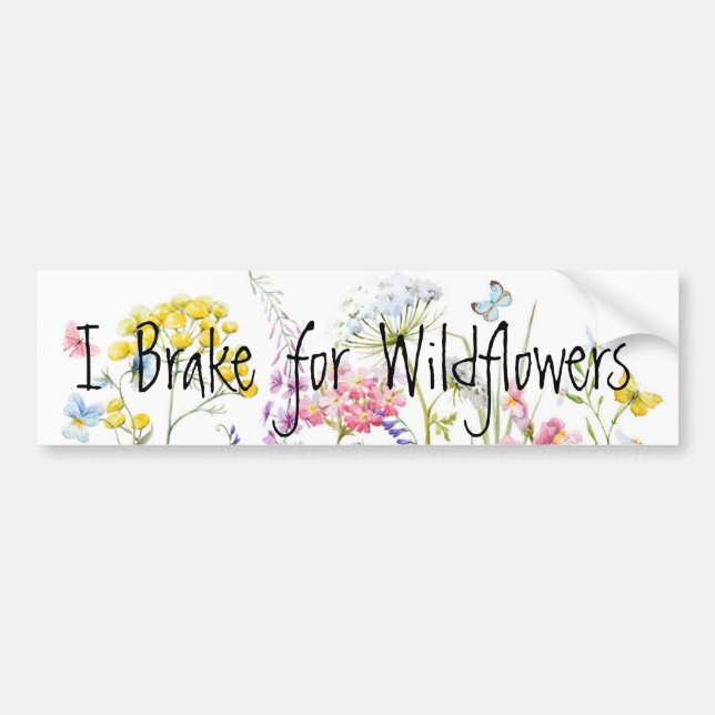 I Brake for Wildflowers Bumper Sticker (Front)