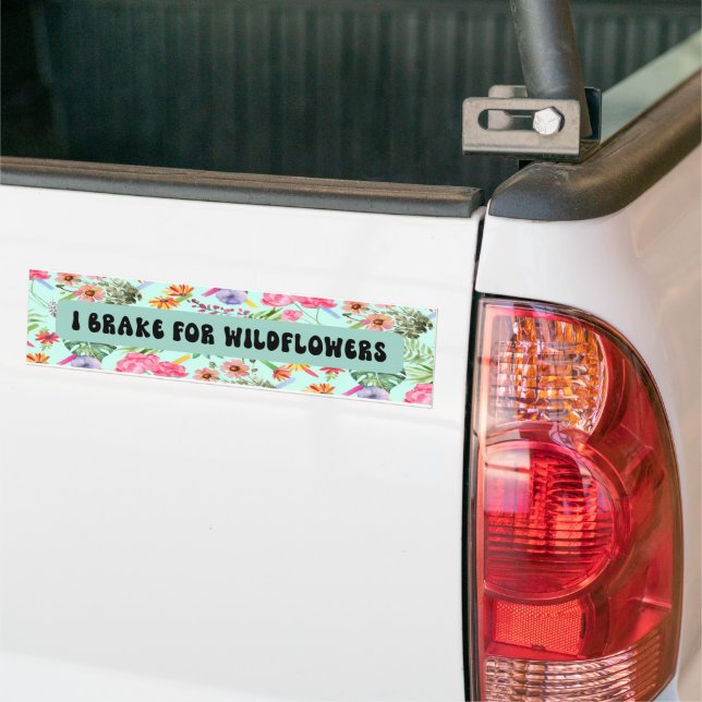 I BRAKE FOR WILDFLOWERS  BUMPER STICKER (On Truck)