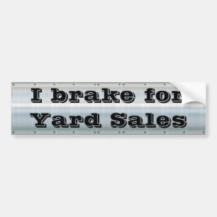 I brake for Yard Sales Bumper Sticker