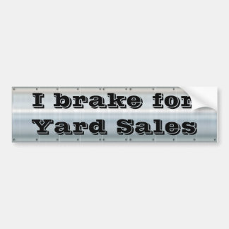 I brake for Yard Sales Bumper Sticker