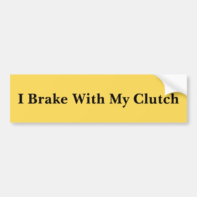 I Brake With My Clutch Funny Rebel Driver Bumper Sticker (Front)