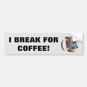 I Break for Coffee w/Mug Bumper Sticker