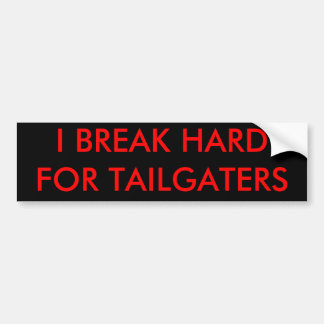 I BREAK HARD FOR TAILGATERS BUMPER STICKER