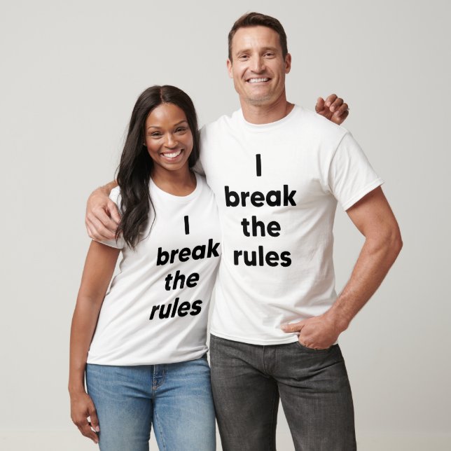 I break the rules T-Shirt (Unisex)