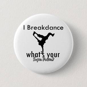 I Breakdance what's your super power 6 Cm Round Badge