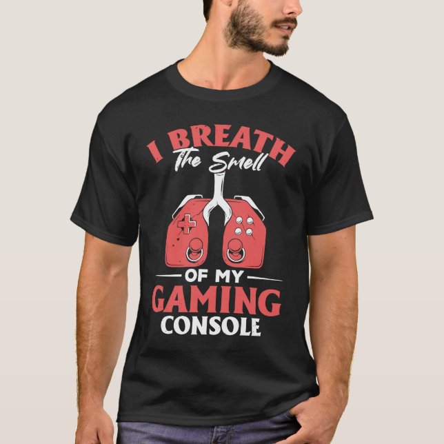I Breath The Smell Of My Gaming Console  Gaming T-Shirt (Front)