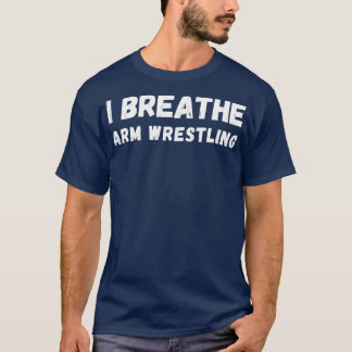 I Breathe Armwrestling T-Shirt