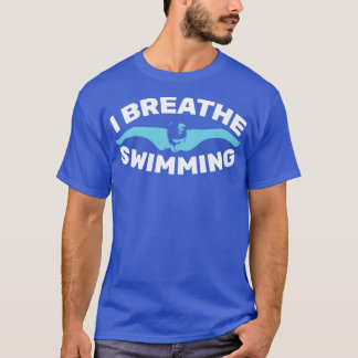 I Breathe Swimming Funny design for swimmers T-Shirt