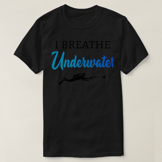 I Breathe Underwater 1 T-Shirt (Design Front)
