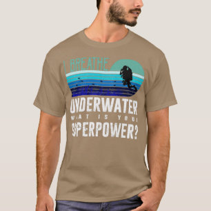 I Breathe Underwater Scuba Diving T T-Shirt