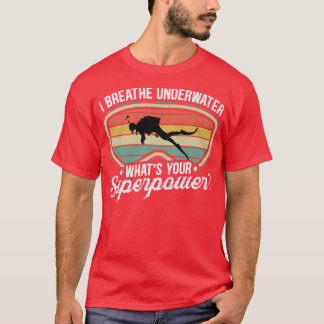 I Breathe Underwater Whats Your Superpower T-Shirt