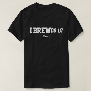 I Brew Do U? T-Shirt