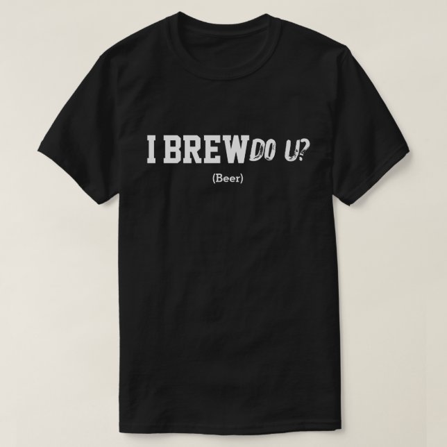 I Brew Do U? T-Shirt (Design Front)
