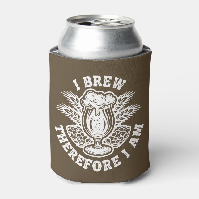 I Brew Therefore I Am Can Cooler (Can Front)