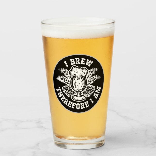 I Brew Therefore I Am Glass (Front Filled)