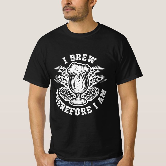 I Brew Therefore I Am T-Shirt (Front)