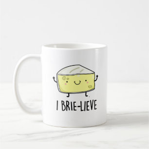 I Brie-lieve Positive Brie Cheese Pun Coffee Mug