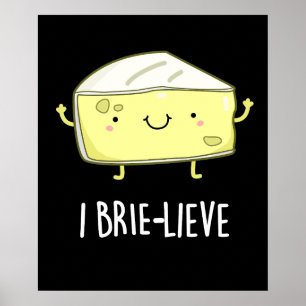 I Brie-lieve Positive Brie Cheese Pun Dark BG Poster