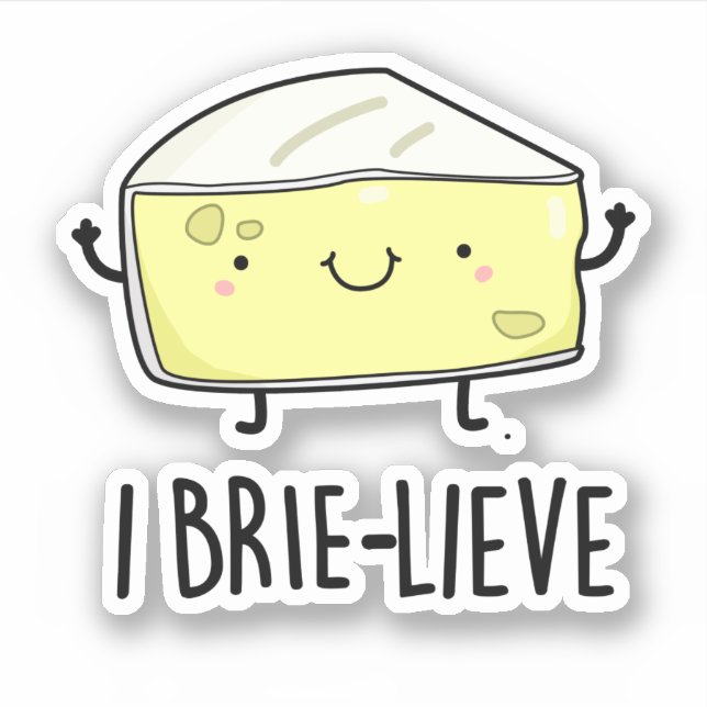 I Brie-live Cute Positive Brie Cheese Pun Sticker (Front)