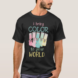 I Bring Colour To Your World Nail Technicians T-Shirt