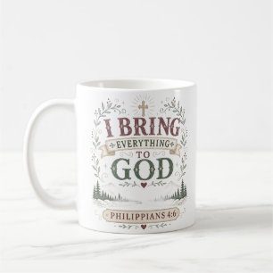 I Bring Everything to God Christian Faith Quote Coffee Mug