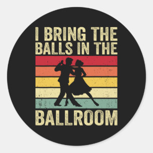 I Bring The In The Ballroom - Retro Ballroom Dance Classic Round Sticker