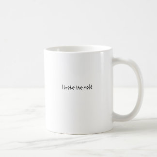 I broke the mould coffee mug
