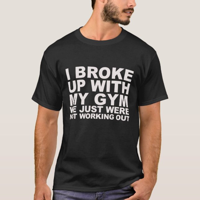 I Broke Up With My Gym Shirt (Front)
