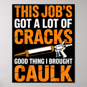 I Brought A Caulk Caulker Adult Humor Carpentry Ca Poster