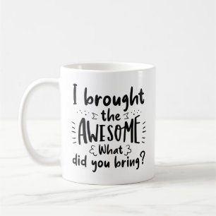 I Brought The Awesome Coffee Mug