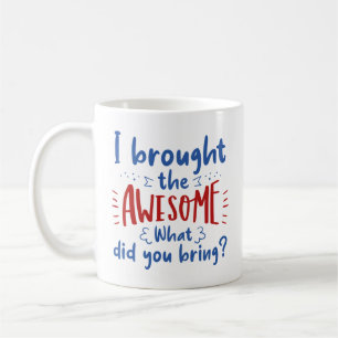 I Brought The Awesome Coffee Mug