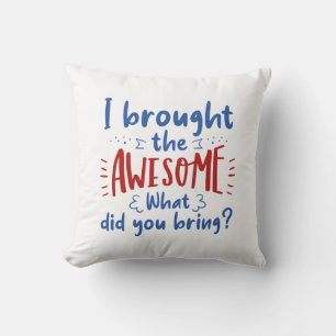 I Brought The Awesome Cushion