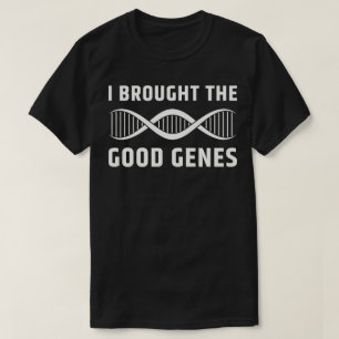 I Brought The Good Genes T-Shirt