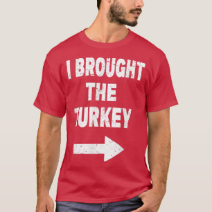 I Brought The Turkey Funny Couples Thanksgiving Ch T-Shirt