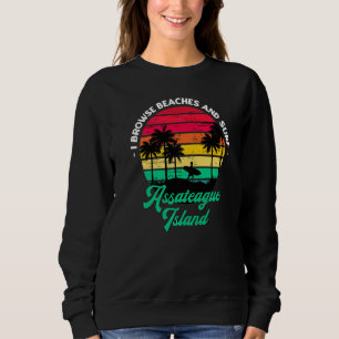 I Browse Beaches And Surf Assateague Island Surfin Sweatshirt
